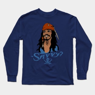 Captain Jack Sparrow: — Savvy? Long Sleeve T-Shirt